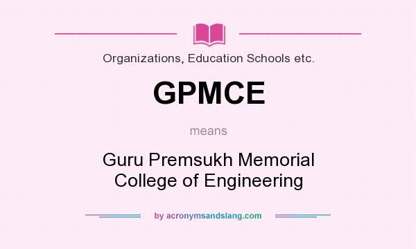 What does GPMCE mean? It stands for Guru Premsukh Memorial College of Engineering