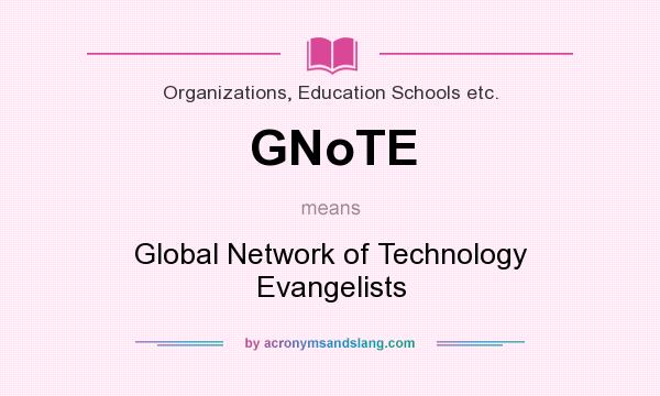 What does GNoTE mean? It stands for Global Network of Technology Evangelists