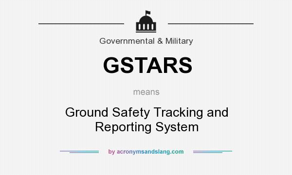What does GSTARS mean? It stands for Ground Safety Tracking and Reporting System