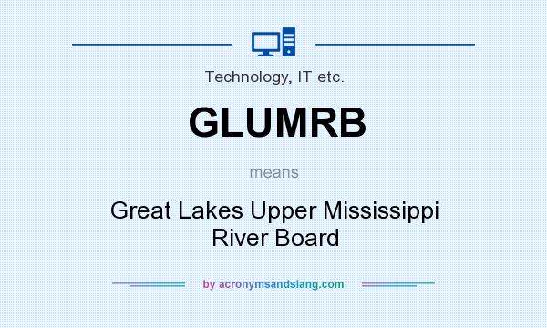What does GLUMRB mean? It stands for Great Lakes Upper Mississippi River Board
