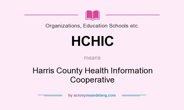 What does HCHIC mean? It stands for Harris County Health Information Cooperative