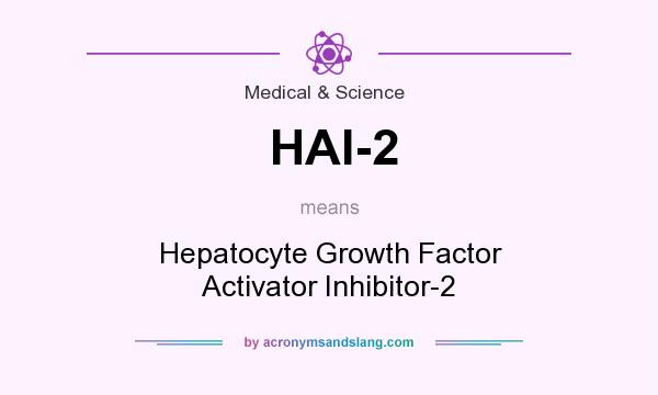 What does HAI-2 mean? It stands for Hepatocyte Growth Factor Activator Inhibitor-2