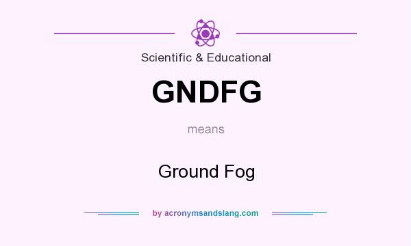 What does GNDFG mean? It stands for Ground Fog