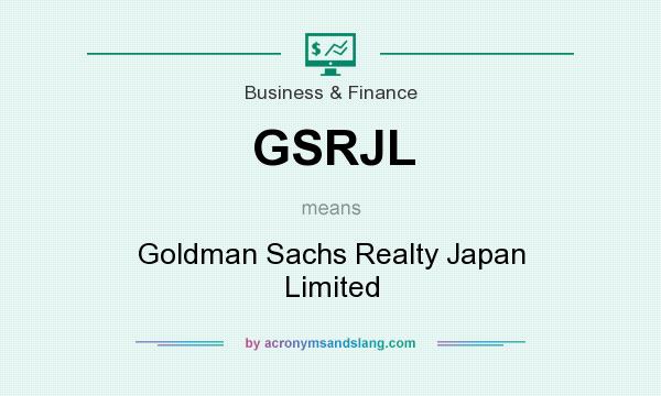 What does GSRJL mean? It stands for Goldman Sachs Realty Japan Limited