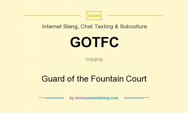 What does GOTFC mean? It stands for Guard of the Fountain Court