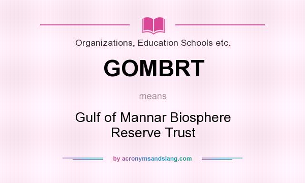 What does GOMBRT mean? It stands for Gulf of Mannar Biosphere Reserve Trust