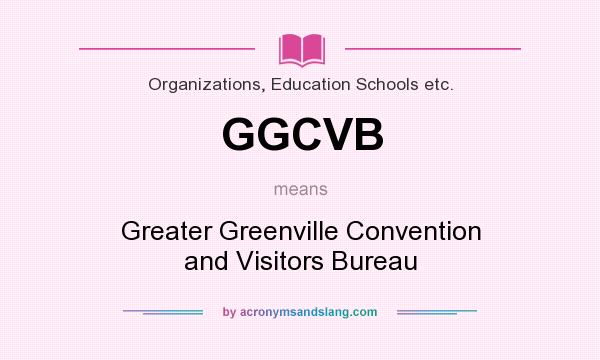 What does GGCVB mean? It stands for Greater Greenville Convention and Visitors Bureau