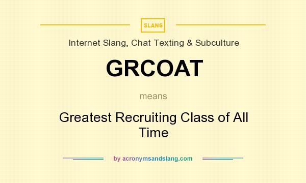 What does GRCOAT mean? It stands for Greatest Recruiting Class of All Time
