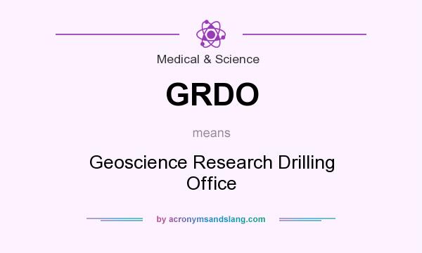 What does GRDO mean? It stands for Geoscience Research Drilling Office