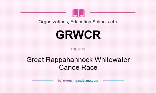 What does GRWCR mean? It stands for Great Rappahannock Whitewater Canoe Race