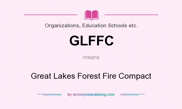 What does GLFFC mean? It stands for Great Lakes Forest Fire Compact