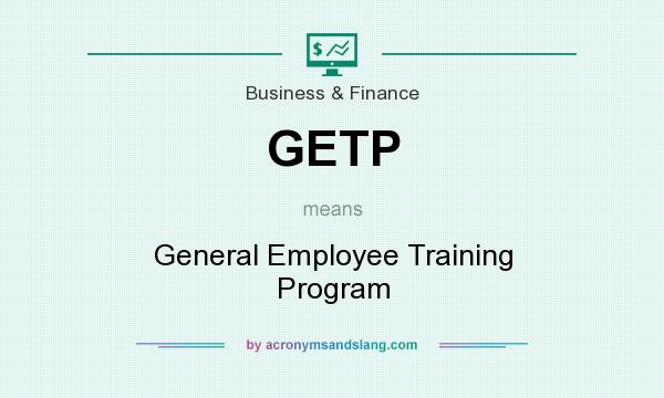 What does GETP mean? It stands for General Employee Training Program