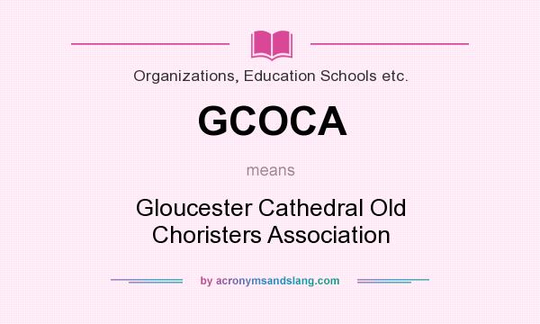 What does GCOCA mean? It stands for Gloucester Cathedral Old Choristers Association