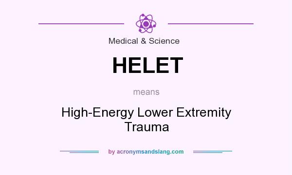 What does HELET mean? It stands for High-Energy Lower Extremity Trauma