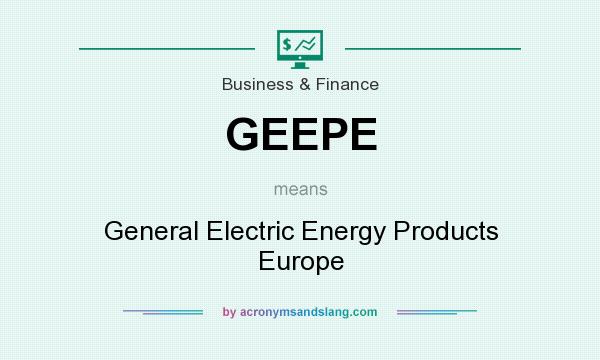 What does GEEPE mean? It stands for General Electric Energy Products Europe