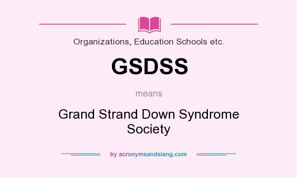 What does GSDSS mean? It stands for Grand Strand Down Syndrome Society