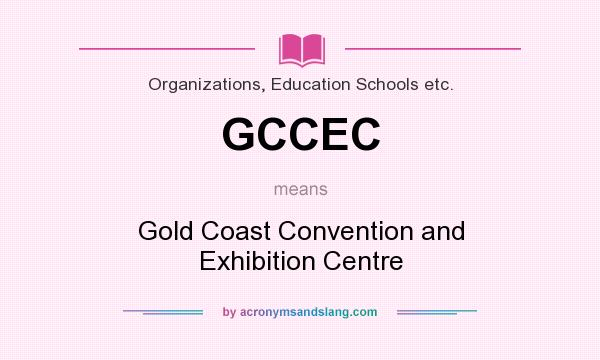 What does GCCEC mean? It stands for Gold Coast Convention and Exhibition Centre