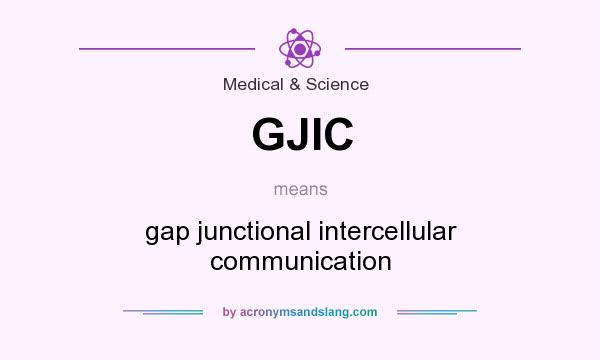 What does GJIC mean? It stands for gap junctional intercellular communication
