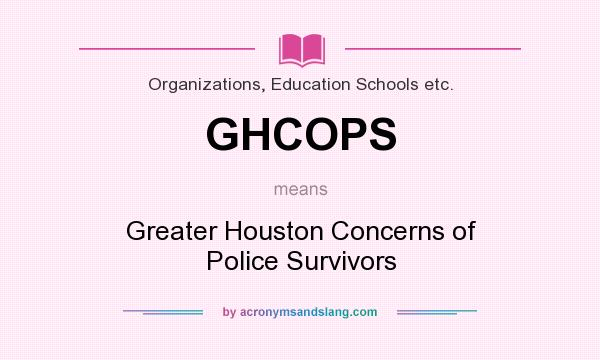 What does GHCOPS mean? It stands for Greater Houston Concerns of Police Survivors