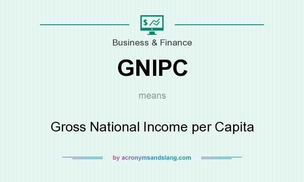 What does GNIPC mean? It stands for Gross National Income per Capita