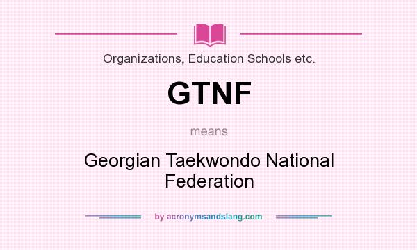 What does GTNF mean? It stands for Georgian Taekwondo National Federation