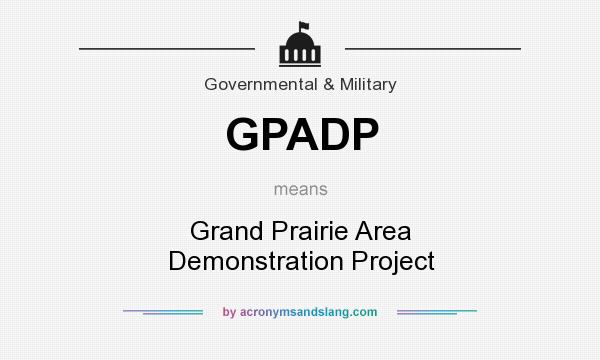 What does GPADP mean? It stands for Grand Prairie Area Demonstration Project