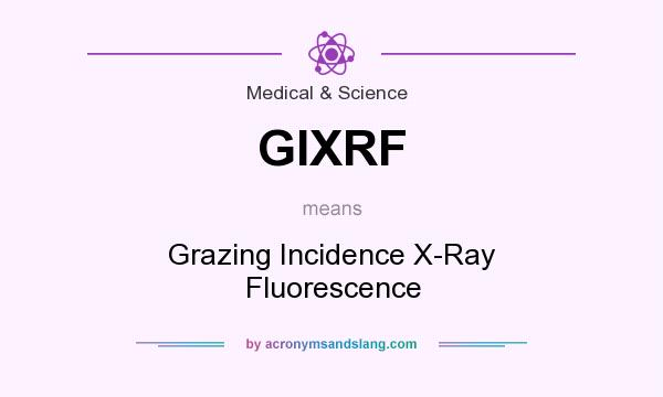 What does GIXRF mean? It stands for Grazing Incidence X-Ray Fluorescence
