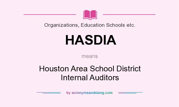 What does HASDIA mean? It stands for Houston Area School District Internal Auditors