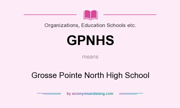 What does GPNHS mean? It stands for Grosse Pointe North High School