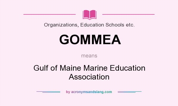 What does GOMMEA mean? It stands for Gulf of Maine Marine Education Association