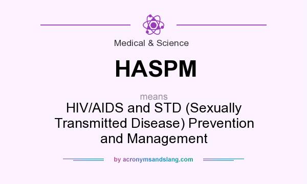 What does HASPM mean? It stands for HIV/AIDS and STD (Sexually Transmitted Disease) Prevention and Management