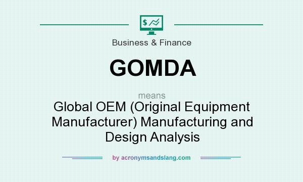 What does GOMDA mean? It stands for Global OEM (Original Equipment Manufacturer) Manufacturing and Design Analysis