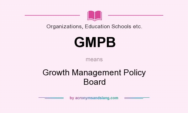 What does GMPB mean? It stands for Growth Management Policy Board