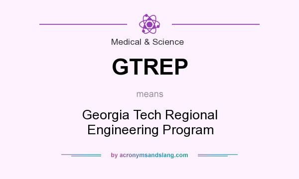 What does GTREP mean? It stands for Georgia Tech Regional Engineering Program