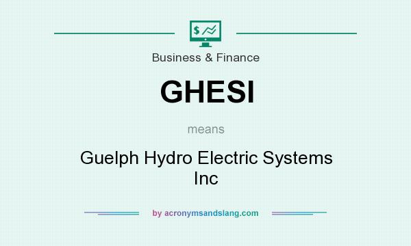 What does GHESI mean? It stands for Guelph Hydro Electric Systems Inc