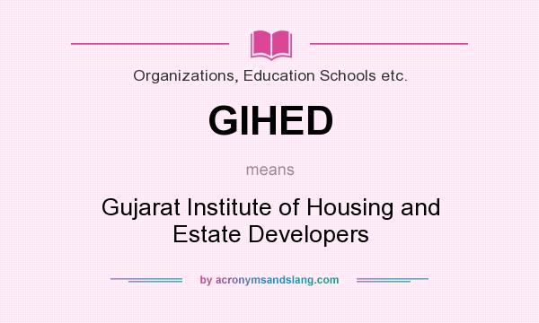 What does GIHED mean? It stands for Gujarat Institute of Housing and Estate Developers