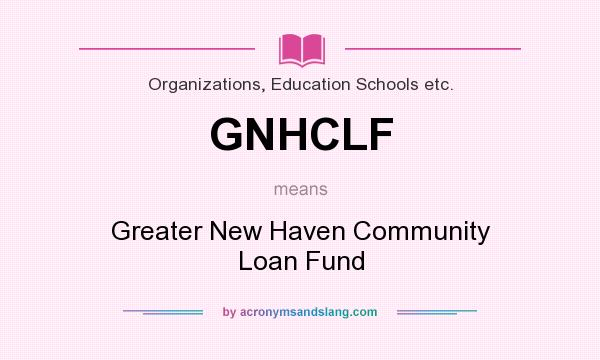 What does GNHCLF mean? It stands for Greater New Haven Community Loan Fund