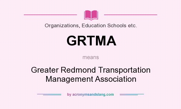 What does GRTMA mean? It stands for Greater Redmond Transportation Management Association