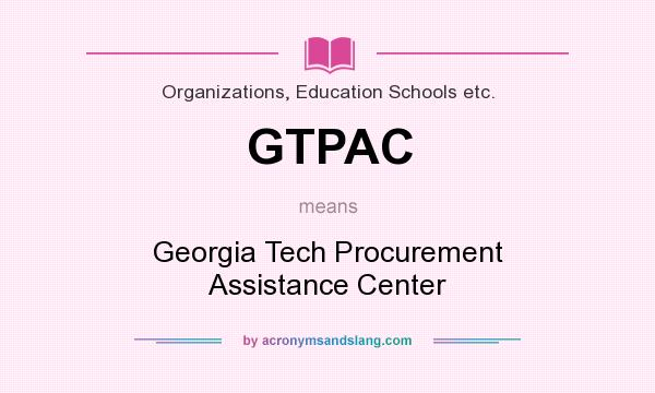 What does GTPAC mean? It stands for Georgia Tech Procurement Assistance Center