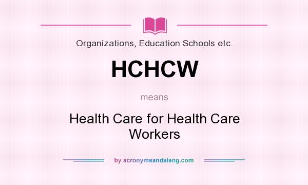 What does HCHCW mean? It stands for Health Care for Health Care Workers