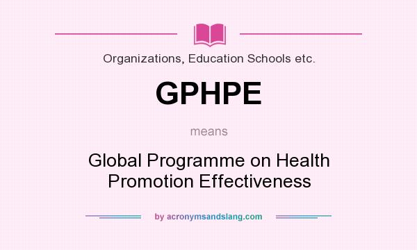What does GPHPE mean? It stands for Global Programme on Health Promotion Effectiveness