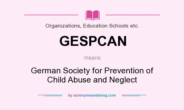 What does GESPCAN mean? It stands for German Society for Prevention of Child Abuse and Neglect