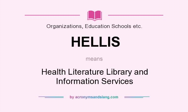What does HELLIS mean? It stands for Health Literature Library and Information Services