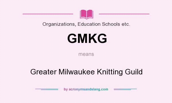 What does GMKG mean? It stands for Greater Milwaukee Knitting Guild