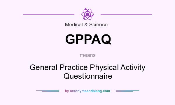 What does GPPAQ mean? It stands for General Practice Physical Activity Questionnaire