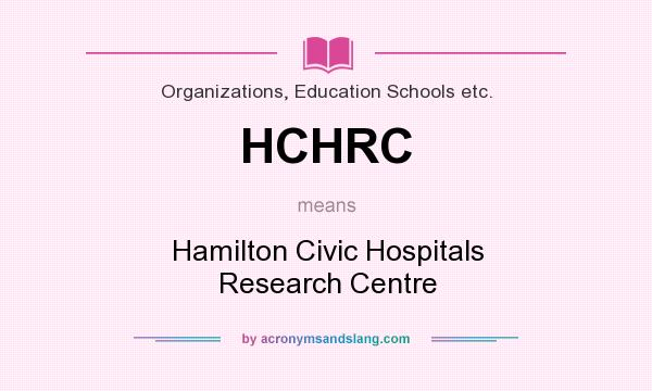 What does HCHRC mean? It stands for Hamilton Civic Hospitals Research Centre