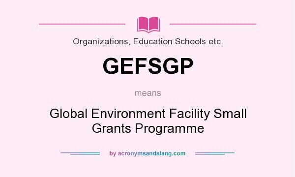 What does GEFSGP mean? It stands for Global Environment Facility Small Grants Programme