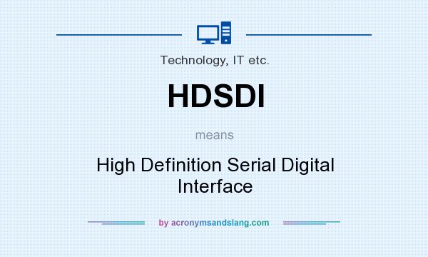What does HDSDI mean? It stands for High Definition Serial Digital Interface