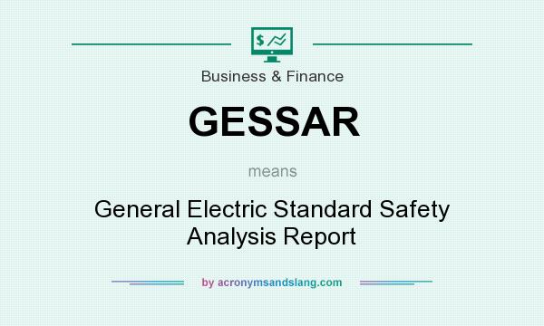 What does GESSAR mean? It stands for General Electric Standard Safety Analysis Report