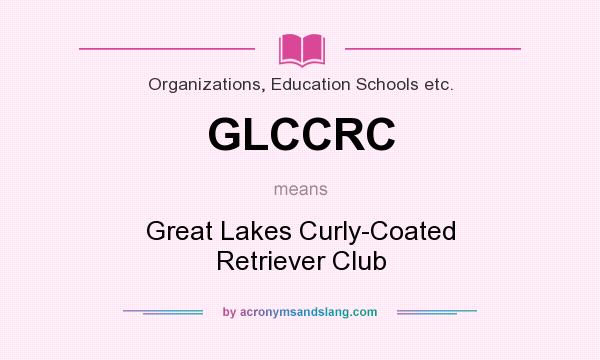 What does GLCCRC mean? It stands for Great Lakes Curly-Coated Retriever Club